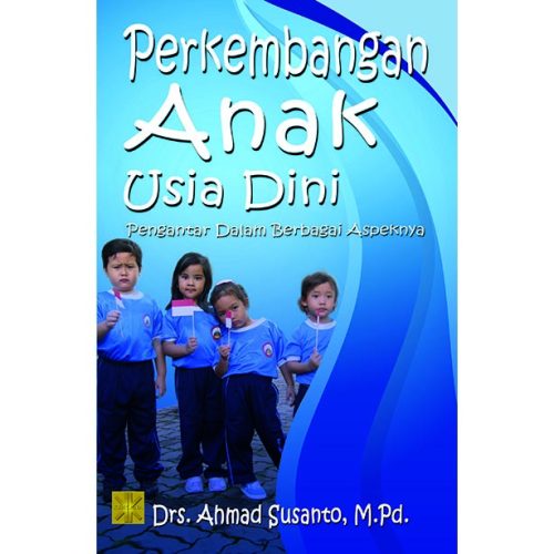 Perkembangan Anak Usia Dini: pengantar dalam berbagai aspeknya