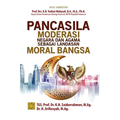 PANCASILA Moderasi Negara dan Agama sebagai Landasan Moral Bangsa