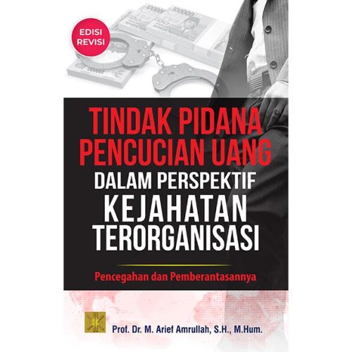 TINDAK PIDANA PENCUCIAN UANG DALAM PERSPEKTIF KEJAHATAN TERORGANISASI: Pencegahan dan Pemberantasannya