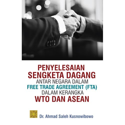 PENYELESAIAN SENGKETA DAGANG ANTAR NEGARA DALAM FREE TRADE AGREEMENT (FTA) DALAM KERANGKA WTO DAN ASEAN