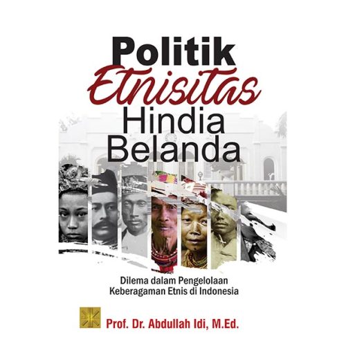 Politik Etnisitas Hindia-Belanda Dilema dalam Pengelolaan Keberagaman Etnis di Indonesia