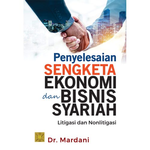 PENYELESAIAN SENGKETA EKONOMI DAN BISNIS SYARIAH: LITIGASI & NONLITIGASI