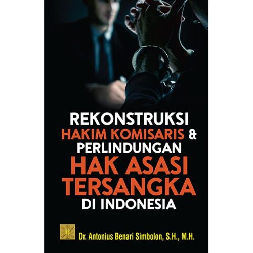 REKONSTRUKSI HAKIM KOMISARIS & PERLINDUNGAN HAK ASASI TERSANGKA DI INDONESIA