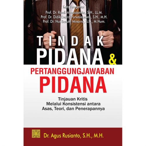 TINDAK PIDANA & PERTANGGUNGJAWABAN PIDANA Tinjauan Kritis Melalui Konsistensi antara Asas, Teori, dan Penerapannya