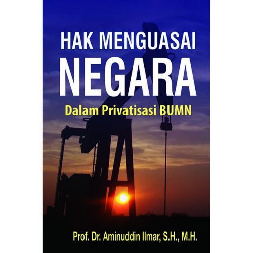 Hak Menguasai Negara: Dalam Privatisasi BUMN