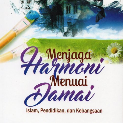 Menjaga Harmoni Menuai Damai Islam, Pendidikan, dan Kebangsaan