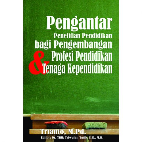 Pengantar Penelitian Pendidikan bagi Pengembangan Profesi Pendidikan & Tenaga Kependidikan
