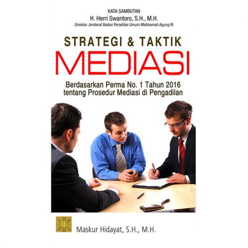 Strategi & Taktik Mediasi. Berdasarkan Perma no 1 Th 2016 tentang Prosedur Mediasi di Pengadilan