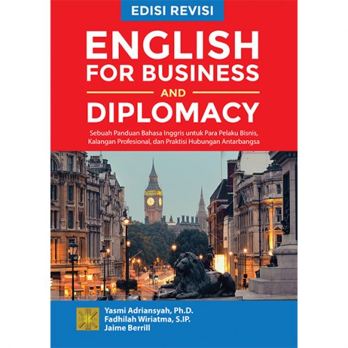 ENGLISH FOR BUSINESS AND DIPLOMACY: Sebuah Panduan Bahasa Inggris untuk Para Pelaku Bisnis, Kalangan Profesional, dan Praktisi Hubungan Antarbangsa