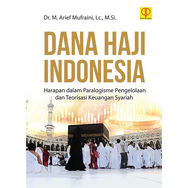 DANA HAJI INDONESIA Harapan dalam Paralogisme Pengelolaan dan Teorisasi Keuangan Syariah
