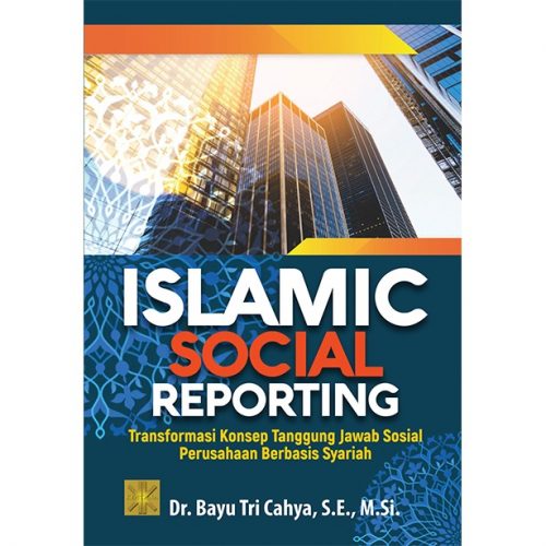 ISLAMIC SOCIAL REPORTING: Transformasi Konsep Tanggung Jawab Sosial Perusahaan Berbasis Syariah
