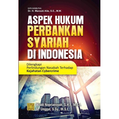 ASPEK HUKUM PERBANKAN SYARIAH DI INDONESIA Dilengkapi Perlindungan Nasabah Terhadap Kejahatan Cybercrime