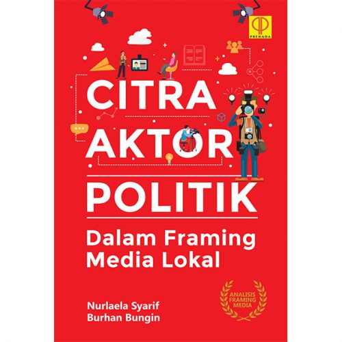 CITRA AKTOR POLITIK Dalam Framing Media Lokal