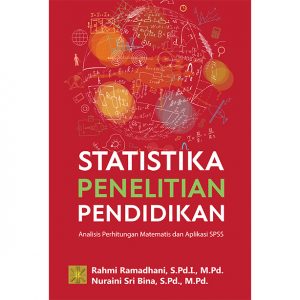 Statistika Penelitian Pendidikan: Analisis Perhitungan Matematis dan Aplikasi SPSS