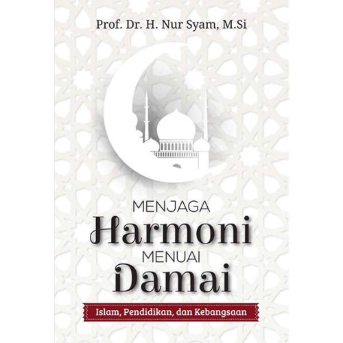 Menjaga Harmoni Menuai Damai Islam, Pendidikan, dan Kebangsaan