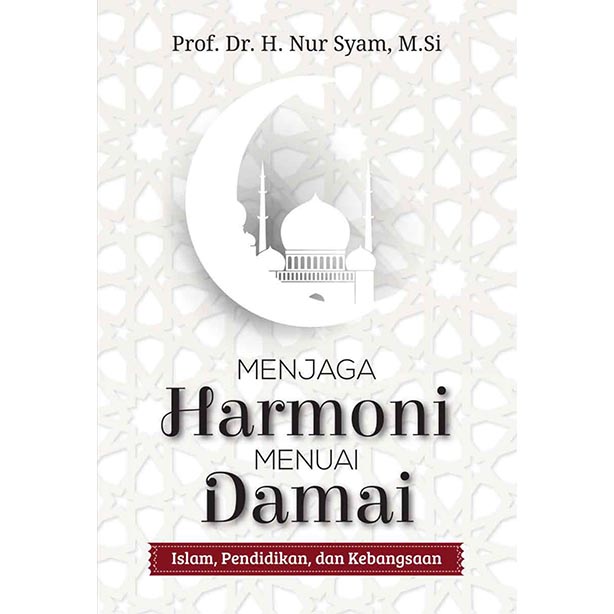 Menjaga Harmoni Menuai Damai Islam, Pendidikan, dan Kebangsaan
