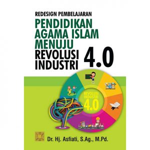 REDESIGN PEMBELAJARAN PENDIDIKAN AGAMA ISLAM MENUJU REVOLUSI INDUSTRI 4.0