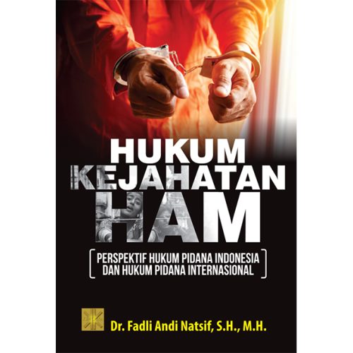 HUKUM KEJAHATAN HAM: PERSPEKTIF HUKUM PIDANA INDONESIA DAN HUKUM PIDANA INTERNASIONAL