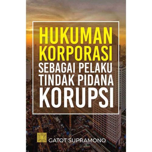 HUKUMAN KORPORASI SEBAGAI PELAKU TINDAK PIDANA KORUPSI