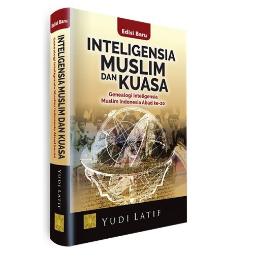 Intelegensi Muslim dan Kuasa. Genealogi Intelegensia Muslim Indonesia Pada Abad ke 20