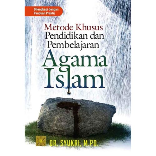 Metode Khusus Pendidikan dan Pembelajaran Agama Islam: Dilengkapi dengan Panduan Praktis