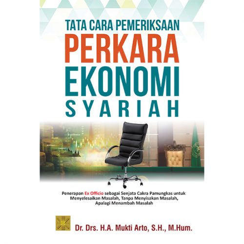 Tata cara Pemeriksaan Perkara Ekonomi Syariah Penerapan Ex Officio sebagai Senjata Cakra Pamungkas untuk Menyelesaikan Masalah, Tanpa Menyisakan Masalah, Apalagi Menambah Masalah