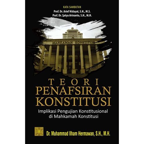 TEORI PENAFSIRAN KONSTITUSI Implikasi Pengujian Konstitusional di Mahkamah Konstitusi. Cet ke 2