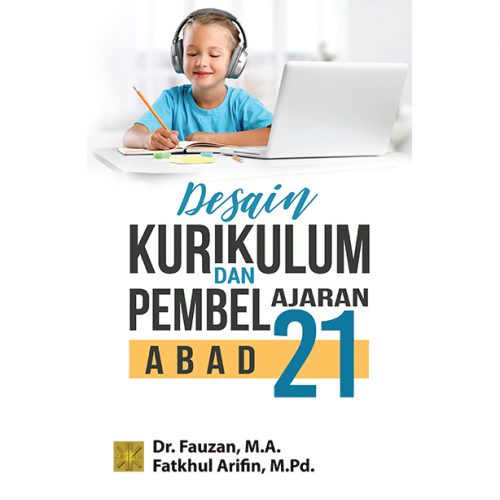 DESAIN KURIKULUM DAN PEMBELAJARAN ABAD 21