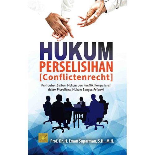 HUKUM PERSELISIHAN ("CONFLICTENRECHT") Pertautan Sistem Hukum dan Konflik Kompetensi dalam Pluralisme Hukum Bangsa Pribumi