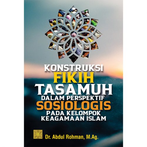 KONSTRUKSI FIKIH TASAMUH DALAM PERSPEKTIF SOSIOLOGIS PADA KELOMPOK KEAGAMAAN ISLAM