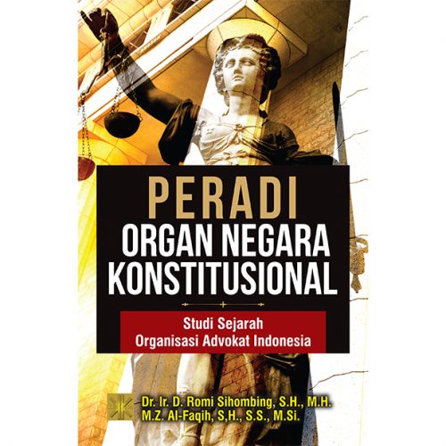 PERADI Organ Negara Konstitusional: Studi Sejarah Organisasi Advokat Indonesia