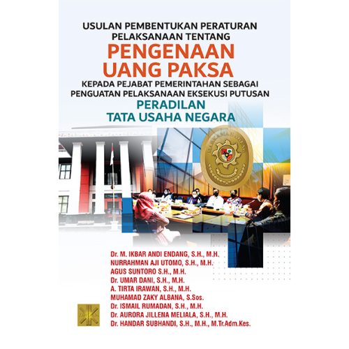 USULAN PEMBENTUKAN PERATURAN PELAKSANAAN TENTANG PENGENAAN UANG PAKSA KEPADA PEJABAT PEMERINTAHAN SEBAGAI PENGUATAN PELAKSANAAN EKSEKUSI PUTUSAN PERADILAN TATA USAHA NEGARA