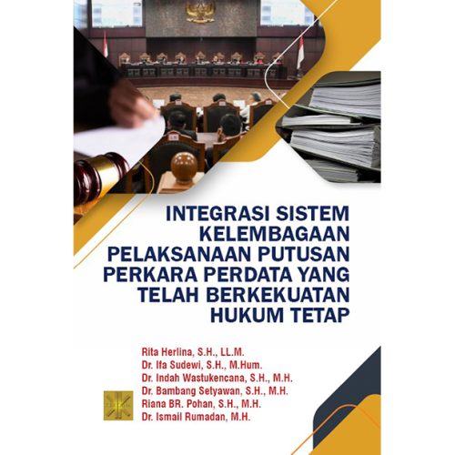 INTEGRASI SISTEM KELEMBAGAAN PELAKSANAAN PUTUSAN PERKARA PERDATA YANG TELAH BERKEKUATAN HUKUM TETAP