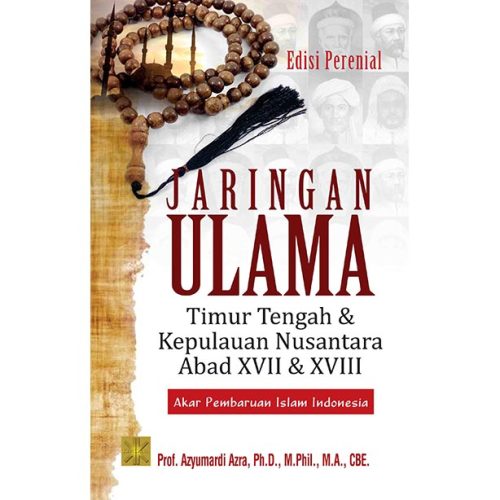 JARINGAN ULAMA: Timur Tengah dan Kepulauan Nusantara Abad XVII dan XVIII