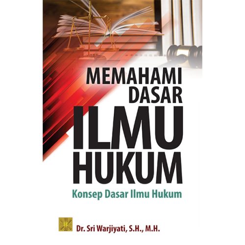MEMAHAMI DASAR ILMU HUKUM: Konsep Dasar Ilmu Hukum