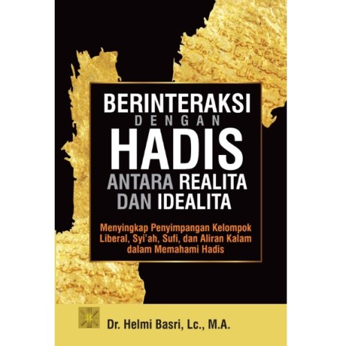 BERINTERAKSI DENGAN HADIS ANTARA REALITA DAN IDEALITA: Menyingkap Penyimpangan Kelompok Liberal, Syi'ah, Sufi, dan Aliran Kalam dalam Memahami Hadis