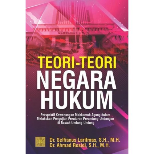 Teori-teori Negara Hukum: Perspektif Kewenangan Mahkamah Agung dalam Melakukan Pengujian Peraturan Perundang-undangan di Bawah Undang-Undang