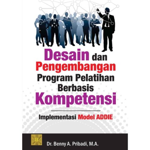 Desain dan Pengembangan Program Pelatihan Berbasis Kompetensi Implementasi Model ADDIE