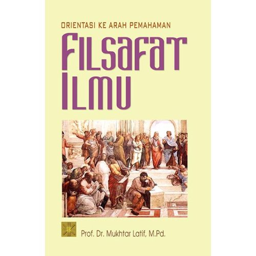 Orientasi Ke Arah Pemahaman Filsafat Ilmu