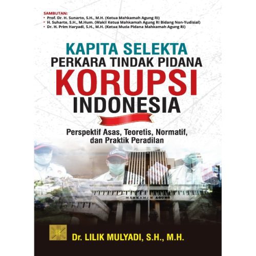 KAPITA SELEKTA PERKARA TINDAK PIDANA KORUPSI INDONESIA: Perspektif Asas, Teoretis, Normatif, dan Praktik Peradilan