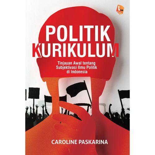 Politik Kurikulum: Tinjauan Awal tentang Subjektivasi Ilmu Politik di Indonesia