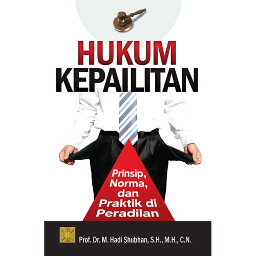 Hukum Kepailitan: Prinsip, Norma dan Praktik di Peradilan