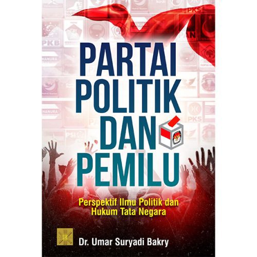 PARTAI POLITIK DAN PEMILU: Perspektif Ilmu Politik dan Hukum Tata Negara