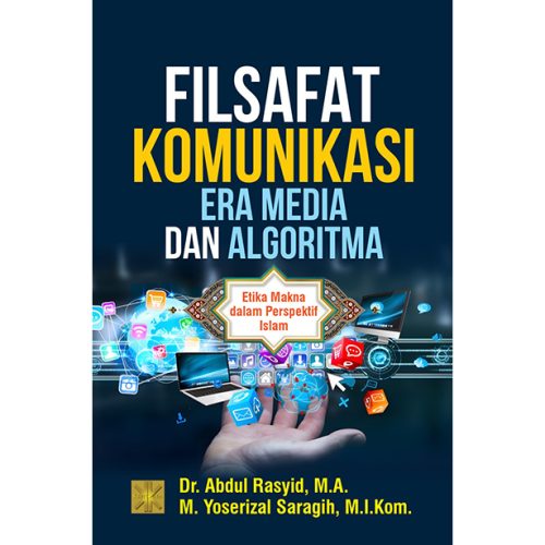 FILSAFAT KOMUNIKASI ERA MEDIA DAN ALGORITMA: Etika Makna dalam Perspektif Islam