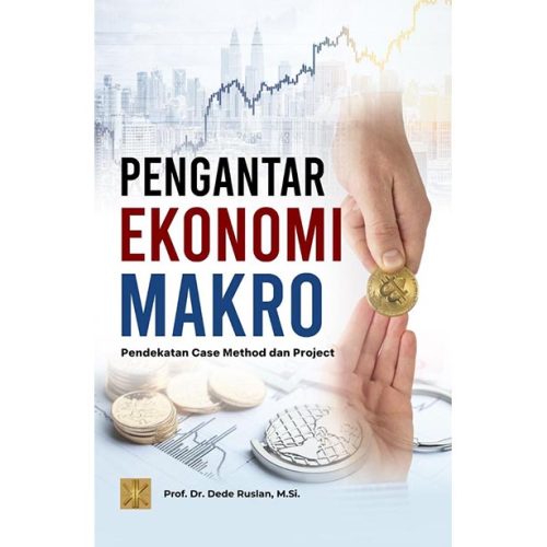 PENGANTAR EKONOMI MAKRO: Pendekatan Case Method dan Project