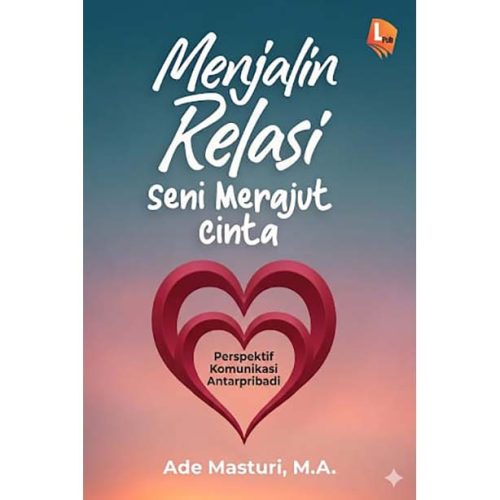 Menjalin Relasi: Seni Merajut Cinta Perspektif Komunikasi Antarpribadi
