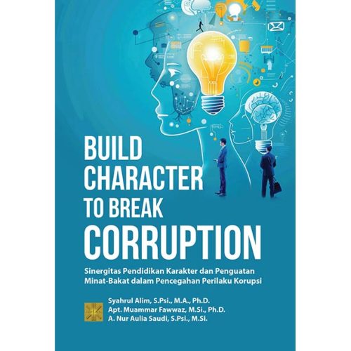 BUILD CHARACTER TO BREAK CORRUPTION Sinergitas Pendidikan Karakter & Penguatan Minat-Bakat dalam Pencegahan Perilaku Korupsi