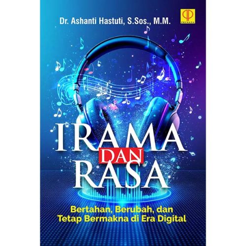 IRAMA DAN RASA: Bertahan, Berubah, dan Tetap Bermakna di Era Digital