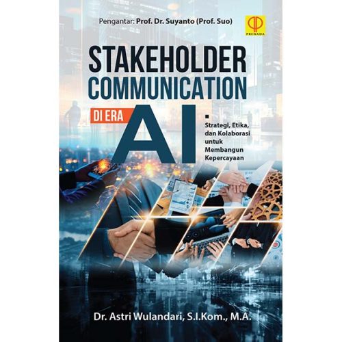 Stakeholder Communication di Era AI: Strategi, Etika, dan Kolaborasi untuk Membangun Kepercayaan