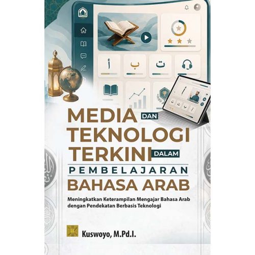 MEDIA DAN TEKNOLOGI TERKINI DALAM PEMBELAJARAN BAHASA ARAB: Meningkatkan Keterampilan Mengajar Bahasa Arab dengan Pendekatan Berbasis Teknologi